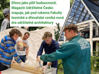 Lesnícka a drevárska fakulta ČZU v Prahe chce dať guľatine pridanú hodnotu: Magazín Udržitelné Česko píše o jej projektoch